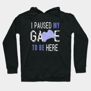 I Paused My Game To Be Here. Fun Gaming Saying for Proud Gamers. (Blue Controller) Hoodie